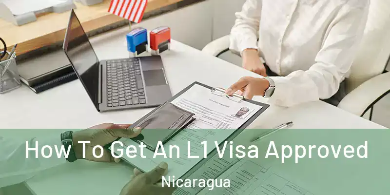 How To Get An L1 Visa Approved Nicaragua