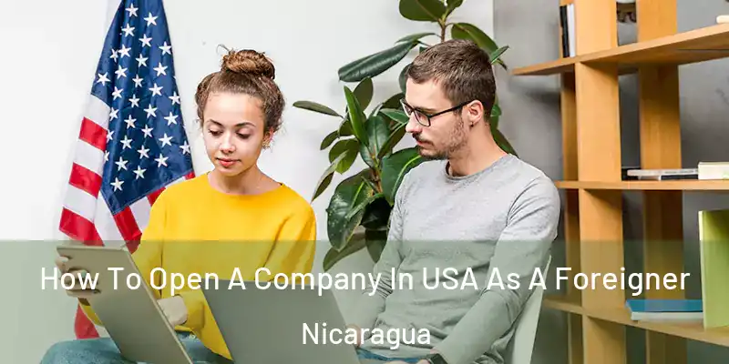  How To Open A Company In USA As A Foreigner Nicaragua