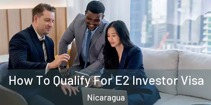 How To Qualify For E2 Investor Visa Nicaragua