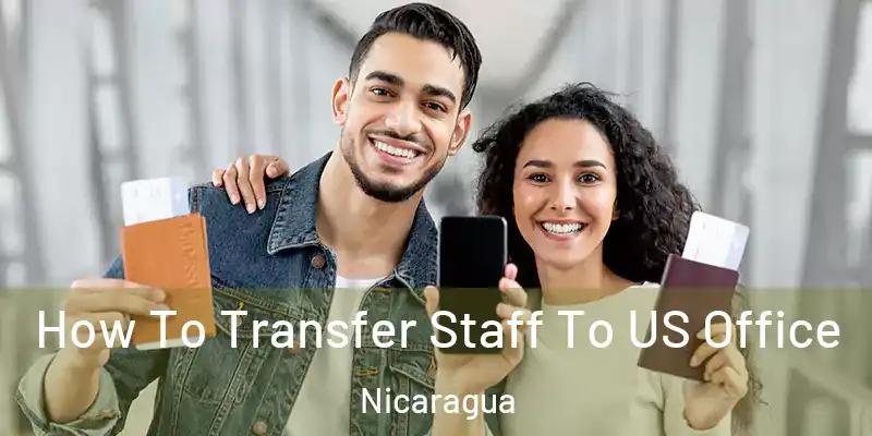How To Transfer Staff To US Office Nicaragua