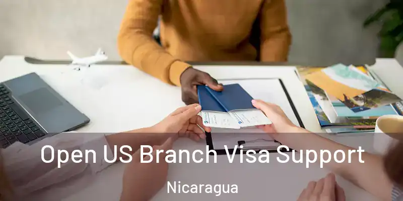  Open US Branch Visa Support Nicaragua